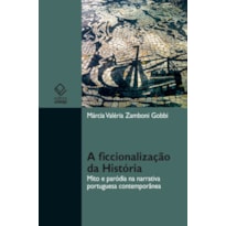 A FICCIONALIZAÇÃO DA HISTÓRIA: MITO E PARÓDIA NA NARRATIVA PORTUGUESA CONTEMPORÂNEA