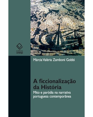 A FICCIONALIZAÇÃO DA HISTÓRIA: MITO E PARÓDIA NA NARRATIVA PORTUGUESA CONTEMPORÂNEA