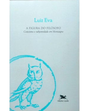 A FIGURA DO FILÓSOFO: CETICISMO E SUBJETIVIDADE EM MONTAIGNE