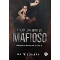 A FILHA CONFINADA DO MAFIOSO