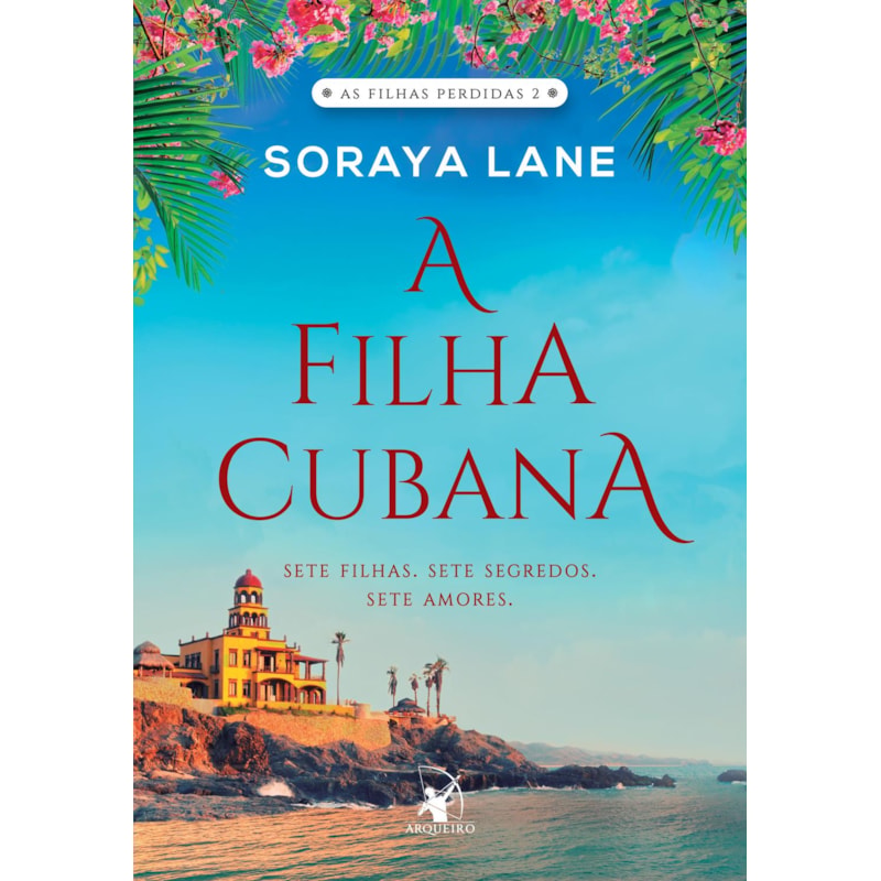A FILHA CUBANA (AS FILHAS PERDIDAS - LIVRO 2): SETE FILHAS. SETE SEGREDOS. SETE AMORES.