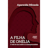 A FILHA DE ONÉLIA - A VISÃO DE UMA MULHER NA CONTEMPORANEIDADE