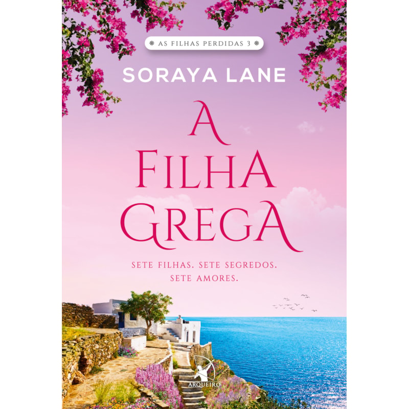 A FILHA GREGA (AS FILHAS PERDIDAS - LIVRO 3): SETE FILHAS. SETE SEGREDOS. SETE AMORES.