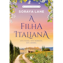 A FILHA ITALIANA (AS FILHAS PERDIDAS - LIVRO 1): SETE FILHAS. SETE SEGREDOS. SETE AMORES.