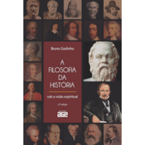 A FILOSOFIA DA HISTÓRIA SOB A VISÃO ESPIRITUAL - 2ª EDIÇÃO