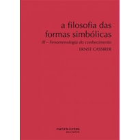 A filosofia das formas simbólicas: Fenomenologia do conhecimento