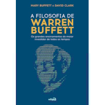 A FILOSOFIA DE WARREN BUFFETT: OS GRANDES ENSINAMENTOS DO MAIOR INVESTIDOR DE TODOS OS TEMPOS