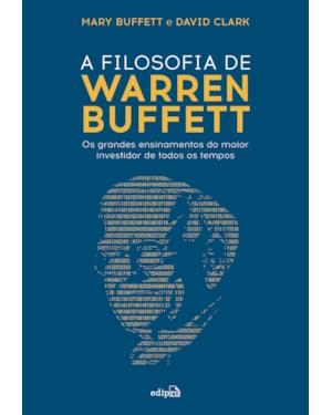 A FILOSOFIA DE WARREN BUFFETT: OS GRANDES ENSINAMENTOS DO MAIOR INVESTIDOR DE TODOS OS TEMPOS