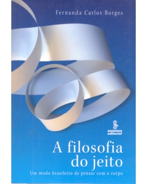 A FILOSOFIA DO JEITO: UM MODO BRASILEIRO DE PENSAR COM O CORPO