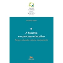 A FILOSOFIA E O PROCESSO EDUCATIVO: PENSAR A EDUCAÇÃO E EDUCAR O PENSAMENTO