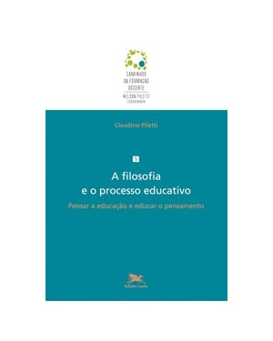 A FILOSOFIA E O PROCESSO EDUCATIVO: PENSAR A EDUCAÇÃO E EDUCAR O PENSAMENTO