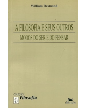 A FILOSOFIA E SEUS OUTROS MODOS DO SER E DO PENSAR