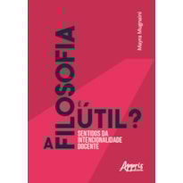 A FILOSOFIA É ÚTIL? SENTIDOS DA INTENCIONALIDADE DOCENTE