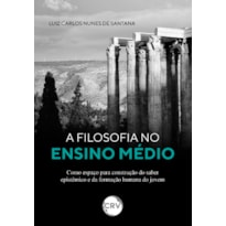 A FILOSOFIA NO ENSINO MÉDIO COMO ESPAÇO PARA CONSTRUÇÃO DO SABER EPISTÊMICO E DA FORMAÇÃO HUMANA DO JOVEM