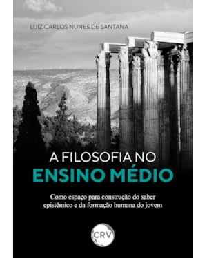 A FILOSOFIA NO ENSINO MÉDIO COMO ESPAÇO PARA CONSTRUÇÃO DO SABER EPISTÊMICO E DA FORMAÇÃO HUMANA DO JOVEM