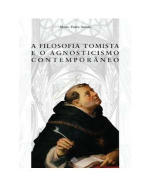 A FILOSOFIA TOMISTA E O AGNOSTICISMO CONTEMPORÂNEO
