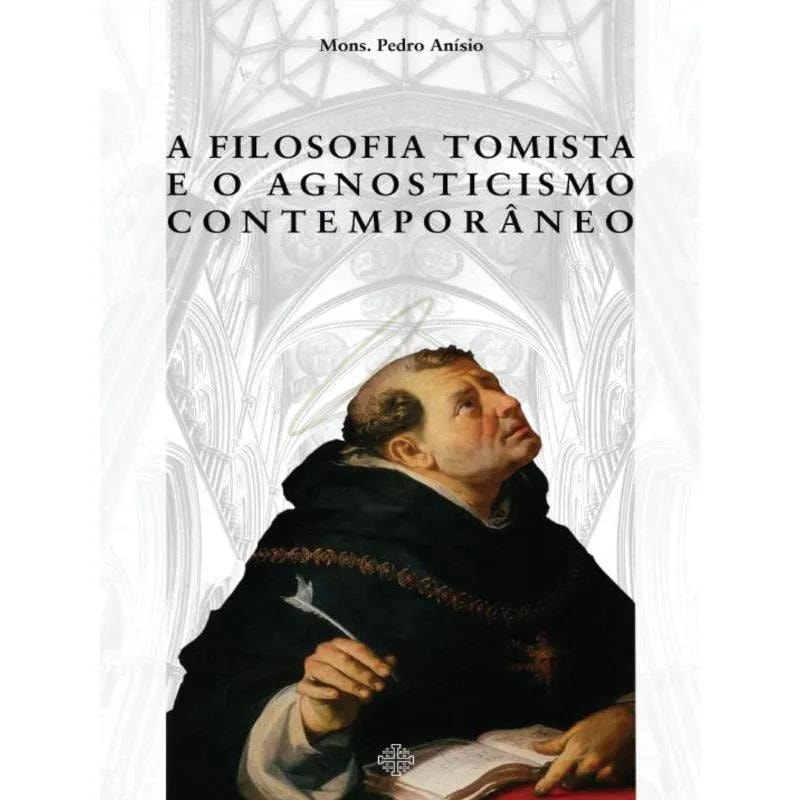 A FILOSOFIA TOMISTA E O AGNOSTICISMO CONTEMPORÂNEO