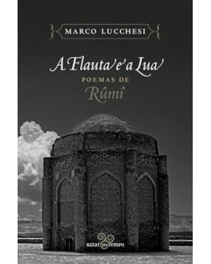A FLAUTA E A LUA: POEMAS DE RÛMÎ