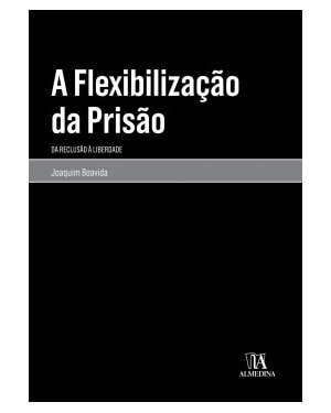 A flexibilização da prisão: da reclusão à liberdade