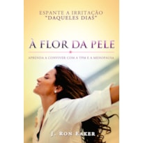 À FLOR DA PELE - APRENDA A CONVIVER COM A TPM E A MENOPAUSA