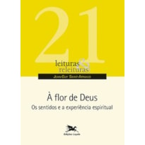 À FLOR DE DEUS: OS SENTIDOS E A EXPERIÊNCIA ESPIRITUAL