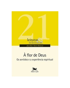 À FLOR DE DEUS: OS SENTIDOS E A EXPERIÊNCIA ESPIRITUAL