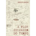 A FLOR SELVAGEM DO TEMPO