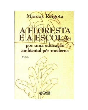 A FLORESTA E A ESCOLA: POR UMA EDUCAÇÃO AMBIENTAL PÓS-MODERNA