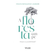 A FLORESTA EM PÉ: UTOPIA OU POSSIBILIDADE?