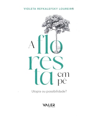 A FLORESTA EM PÉ: UTOPIA OU POSSIBILIDADE?