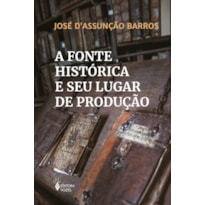 A FONTE HISTÓRICA E SEU LUGAR DE PRODUÇÃO