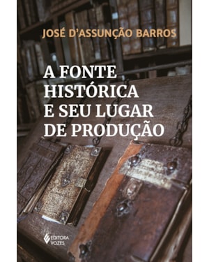 A FONTE HISTÓRICA E SEU LUGAR DE PRODUÇÃO