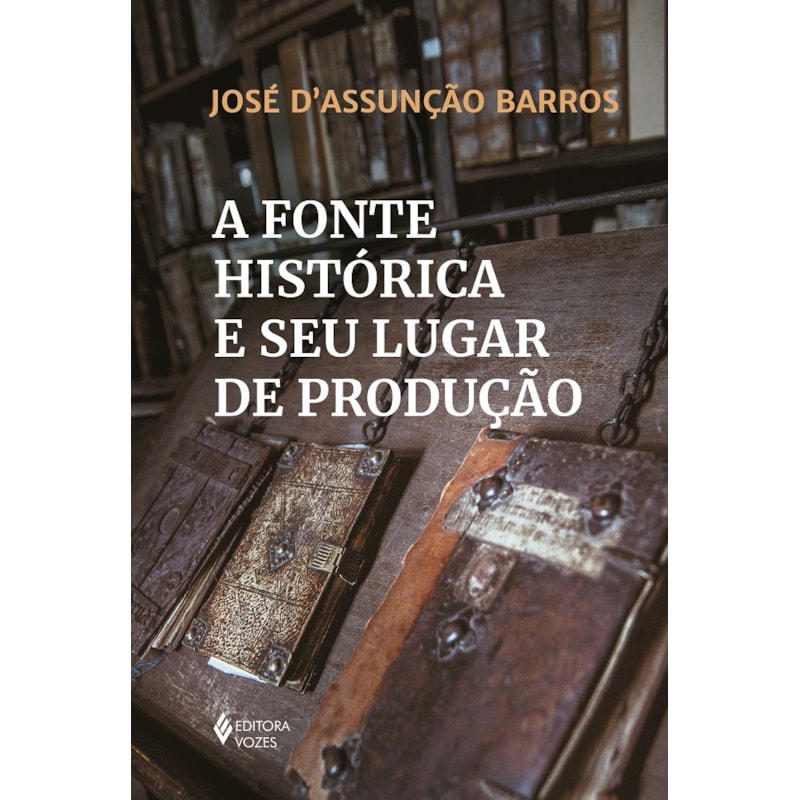 A FONTE HISTÓRICA E SEU LUGAR DE PRODUÇÃO