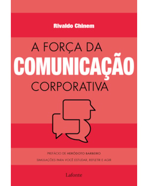 A FORÇA DA COMUNICAÇÃO CORPORATIVA: SIMULAÇÕES PARA VOCÊ ESTUDAR, REFLETIR E AGIR