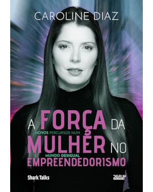 A FORÇA DA MULHER NO EMPREENDEDORISMO: NOVOS PERCURSOS NUM MUNDO DESIGUAL