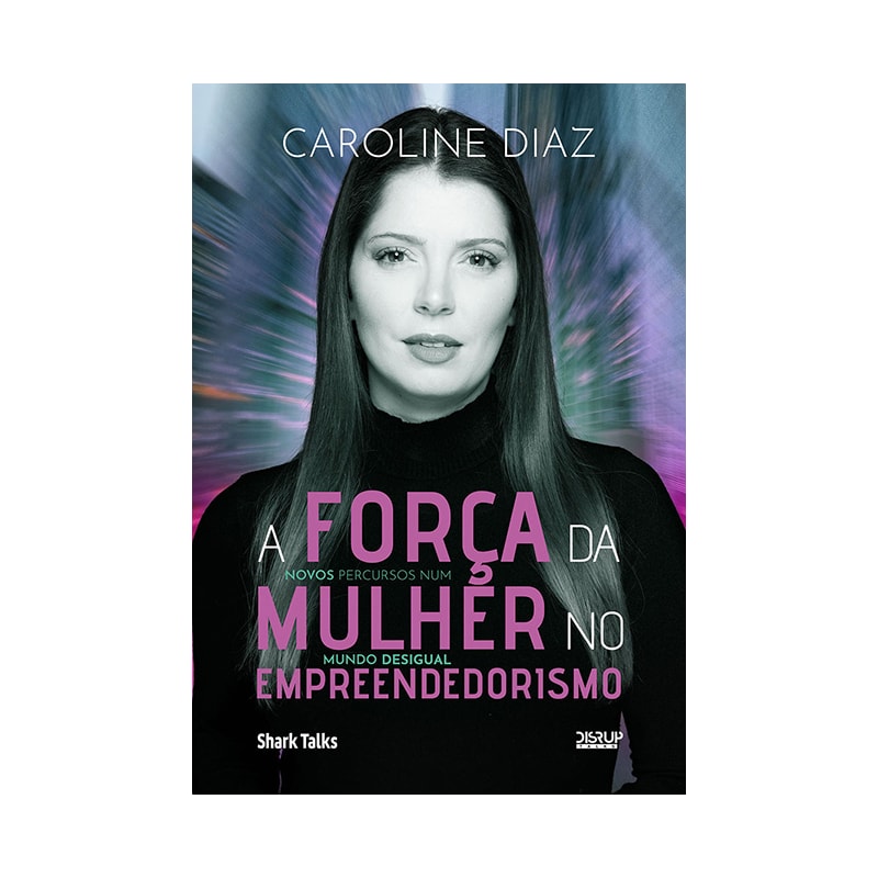 A FORÇA DA MULHER NO EMPREENDEDORISMO: NOVOS PERCURSOS NUM MUNDO DESIGUAL