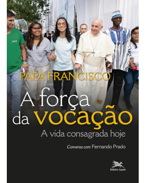 A FORÇA DA VOCAÇÃO: A VIDA CONSAGRADA HOJE