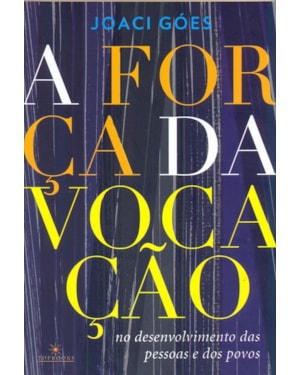 A FORÇA DA VOCAÇÃO NO DESENVOLVIMENTO DAS PESSOAS E DOS POVOS