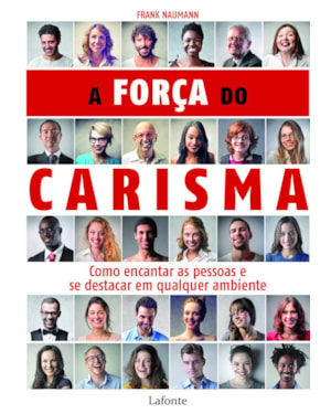A força do carisma: como encantar as pessoas e se destacar em qualquer ambiente