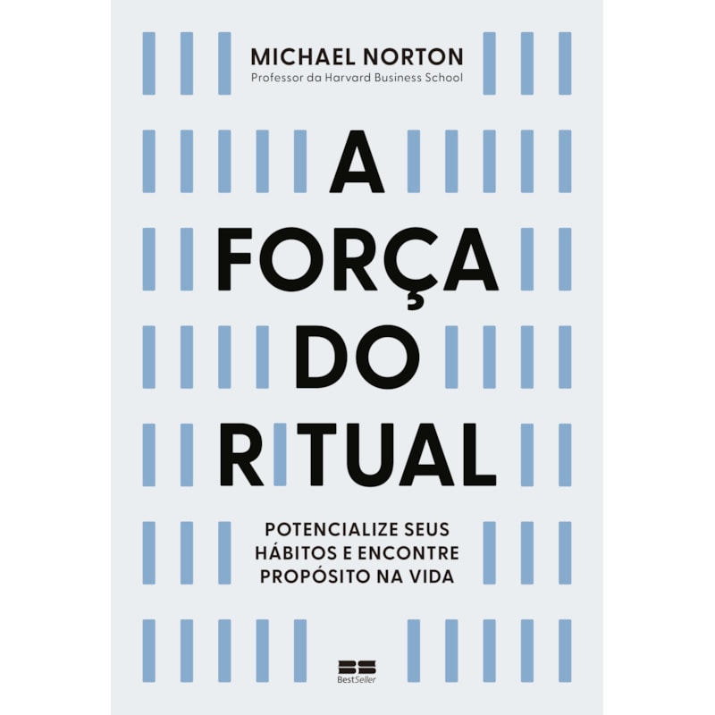 A FORÇA DO RITUAL: POTENCIALIZE SEUS HÁBITOS E ENCONTRE PROPÓSITO NA VIDA