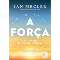 A FORÇA: O PODER DOS ANJOS DA CABALA
