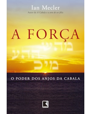 A FORÇA: O PODER DOS ANJOS DA CABALA: O PODER DOS ANJOS DA CABALA