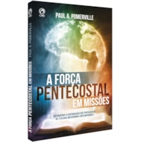 A FORÇA PENTECOSTAL EM MISSÕES A FORÇA PENTECOSTAL EM MISSÕES
