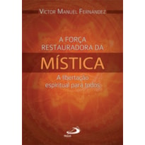 A força restauradora da Mística: a libertação espiritual para todos