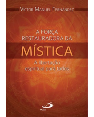 A força restauradora da Mística: a libertação espiritual para todos