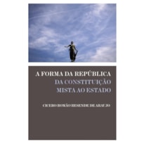 A FORMA DA REPÚBLICA: DA CONSTITUIÇÃO MISTA AO ESTADO