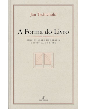 A FORMA DO LIVRO: ENSAIOS SOBRE TIPOGRAFIA E ESTÉTICA DO LIVRO