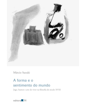 A forma e o sentimento do mundo: jogo, humor e arte de viver na filosofia do século XVIII