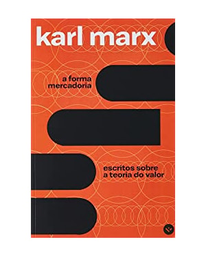 A FORMA MERCADORIA: ESCRITOS SOBRE A TEORIA DO VALOR