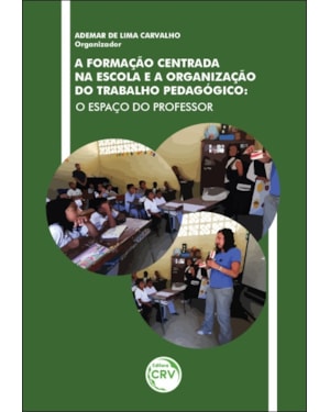 A FORMAÇÃO CENTRADA NA ESCOLA E A ORGANIZAÇÃO DO TRABALHO PEDAGÓGICO: O ESPAÇO DO PROFESSOR